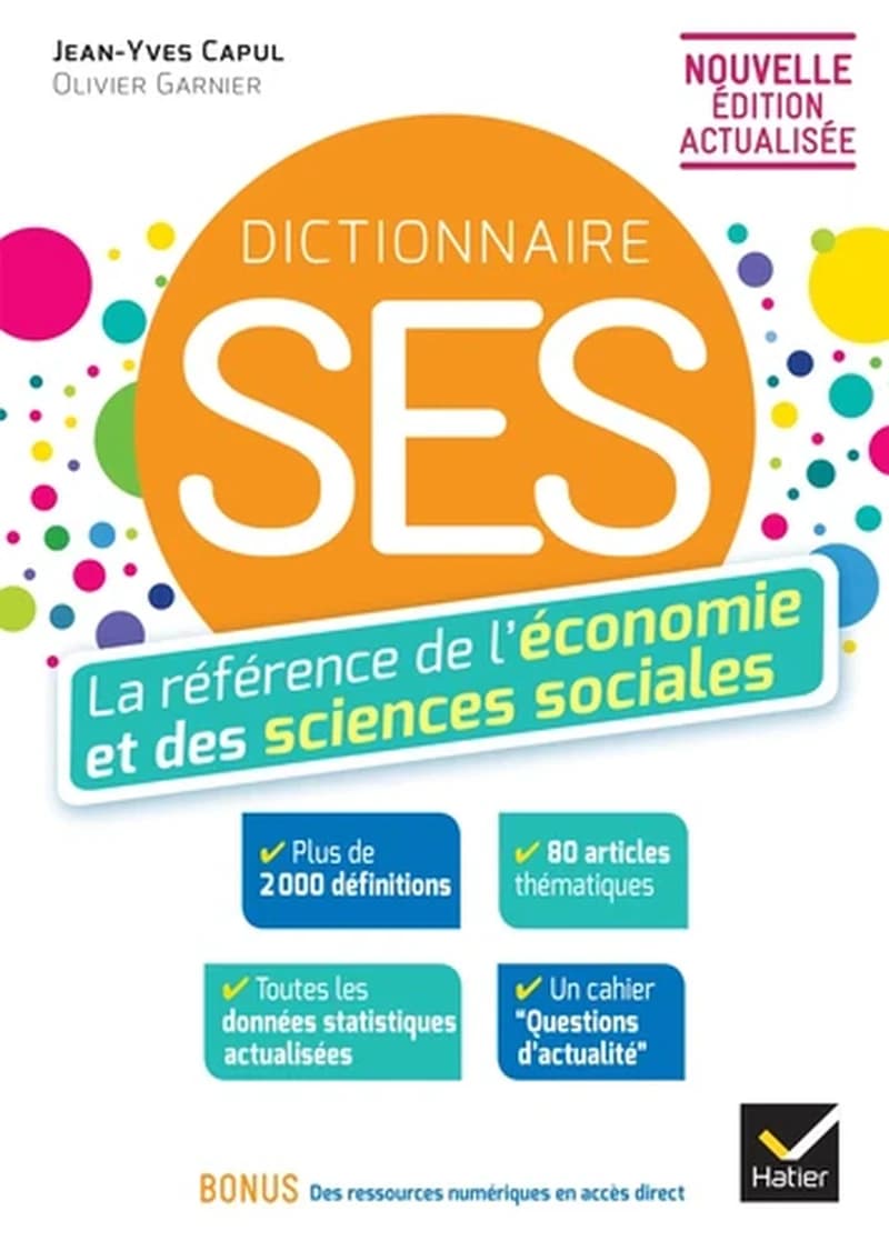 Dictionnaire SES : la référence de l'économie et des sciences sociales (Nouvelle éd. actualisée) Jean-Yves Capul,... Olivier Garnier,...