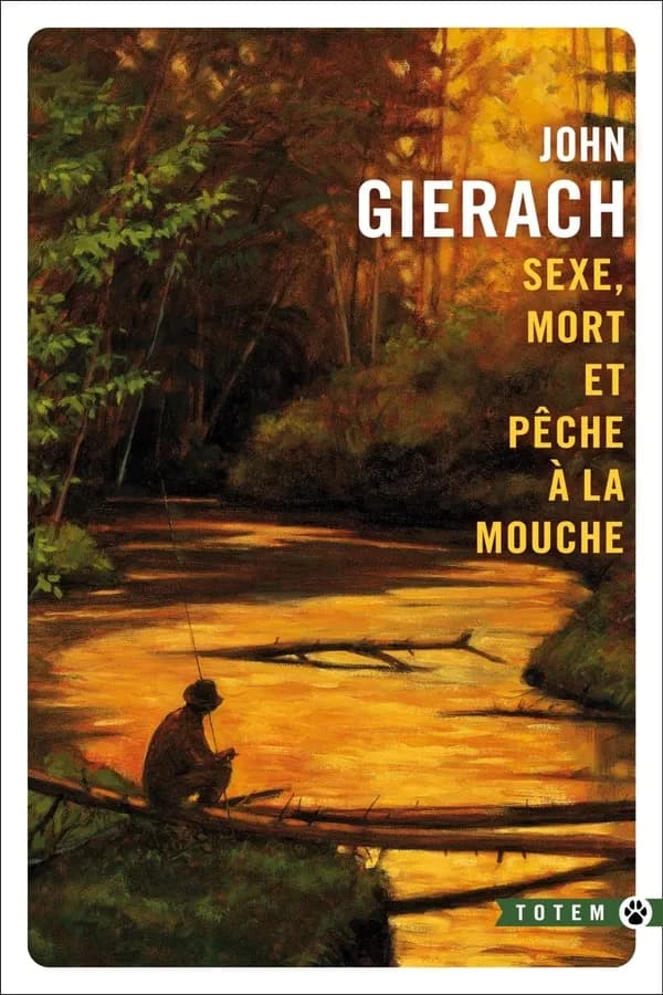 Sexe, mort et pêche à la mouche : récits ([Nouvelle éd.]) John Gierach ; traduit de l'américain par Jacques Mailhos