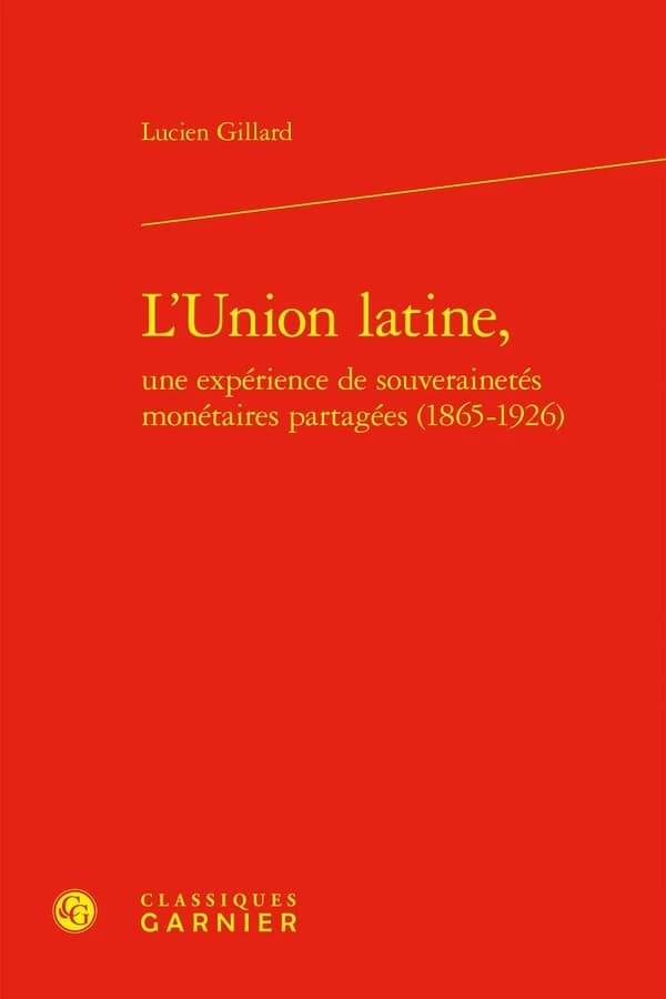 L'Union latine, une expérience de souverainetés monétaires partagées, 1865-1926