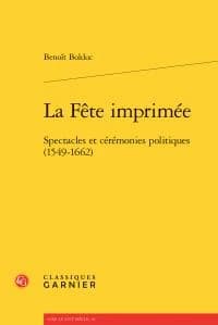 La fête imprimée : spectacles et cérémonies politiques,1549-1662