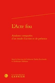 L'acte fou : analyses comparées d'un mode d'action et de présence