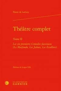 Théâtre complet. Tome II, Les six premières comédies facecieuses