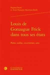 Louis de Gonzague Frick dans tous ses états : poète, soldat, courriériste, ami