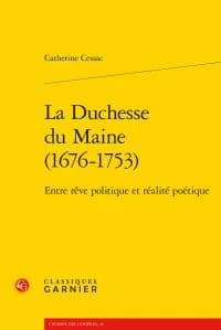 La duchesse du Maine, 1676-1753 : entre rêve politique et réalité poétique
