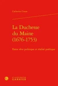 La duchesse du Maine, 1676-1753 : entre rêve politique et réalité poétique