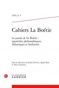 La parole de La Boétie : approches philosophiques, rhétoriques et littéraires