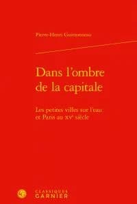 Dans l'ombre de la capitale : les petites villes sur l'eau et Paris au XVe siècle