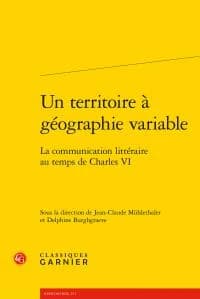 Un territoire à géographie variable : la communication littéraire au temps de Charles VI