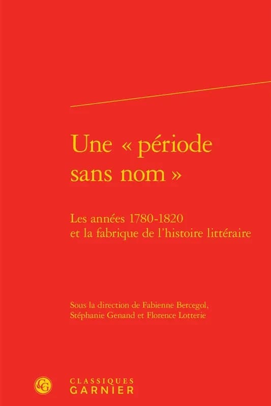 Une période sans nom : les années 1780-1820 et la fabrique de l'histoire littéraire