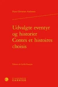Udvalgte eventyr og historier (Éd. bilingue danois-français) Hans Christian Andersen ; édition critique par Cyrille François ; traduction de David Soldi : Contes et histoires choisis