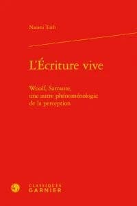 L'écriture vive : Woolf, Sarraute, une autre phénoménologie de la perception