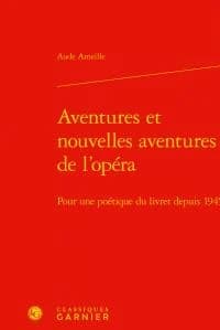 Aventures et nouvelles aventures de l'opéra : pour une poétique du livret depuis 1945