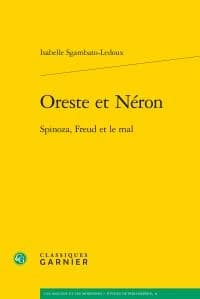 Oreste et Néron : Spinoza, Freud et le mal