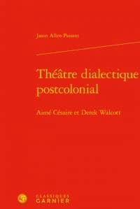 Théâtre dialectique postcolonial : Aimé Césaire et Derek Walcott