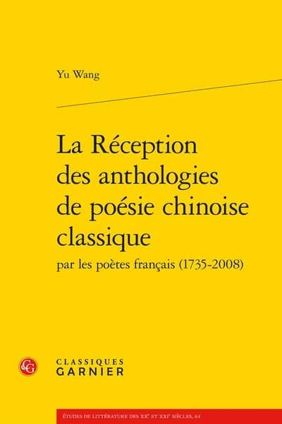 La réception des anthologies de poésie chinoise classique par les poètes français, 1735-2008