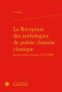 La réception des anthologies de poésie chinoise classique par les poètes français, 1735-2008