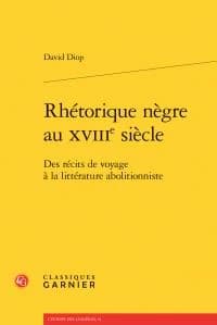 Rhétorique nègre au XVIIIe siècle : des récits de voyage à la littérature abolitionniste