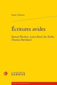 Écritures avides : Samuel Beckett, Louis-René des Forêts, Thomas Bernhard
