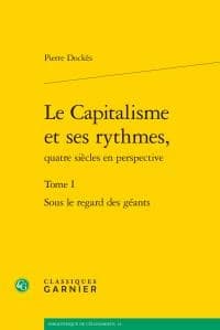 Le capitalisme et ses rythmes : quatre siècles en perspective. Tome 1, Sous le regard des géants