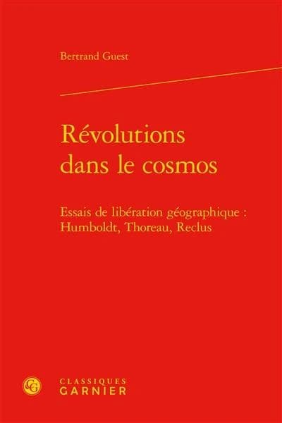 Révolutions dans le cosmos : essais de libération géographique, Humboldt, Thoreau, Reclus