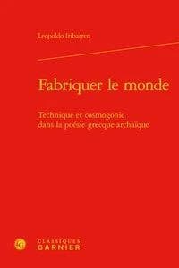Fabriquer le monde : technique et cosmogonie dans la poésie grecque archaïque