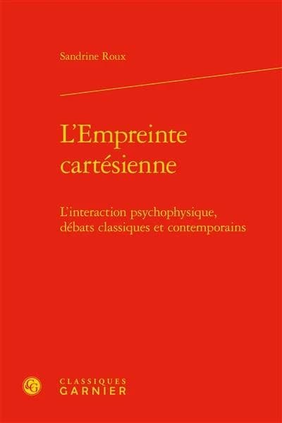 L'empreinte cartésienne : l'interaction psychophysique, débats classiques et contemporains