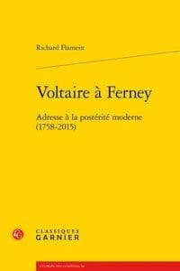 Voltaire à Ferney : adresse à la postérité moderne, 1758-2015