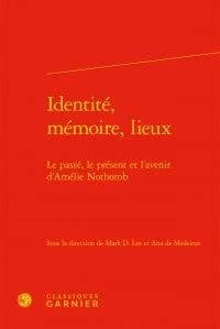 Identité, mémoire, lieux : le passé, le présent et l'avenir d'Amélie Nothomb