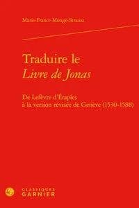Traduire le Livre de Jonas : de Lefèvre d'Étaples à la version révisée de Genève, 1530-1588