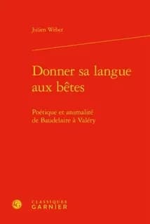Donner sa langue aux bêtes : poétique et animalité de Baudelaire à Valéry