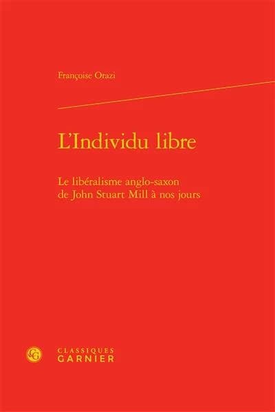 L'individu libre : le libéralisme anglo-saxon de John Stuart Mill à nos jours