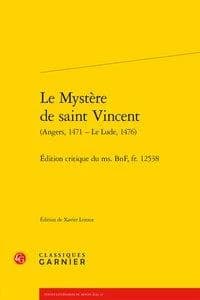 Le mystère de saint Vincent : Angers, 1471-Le Lude, 1476 : édition critique du ms. BnF, fr. 12538