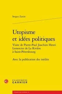 Utopisme et idées politiques : visite de Pierre-Paul Joachim Henri Lemercier de La Rivière à Saint-Petersbourg : avec la publication des inédits