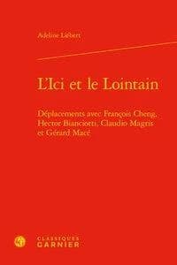 L'ici et le lointain : déplacements avec François Cheng, Hector Bianciotti, Claudio Magris et Gérard Macé
