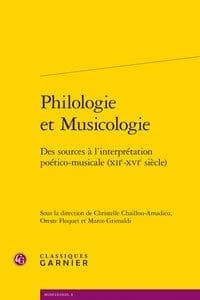 Philologie et musicologie : des sources à l'interprétation poético-musicale (XIIe-XVIe siècle) : [actes du colloque international, Rome, 18-20 juin 2015]