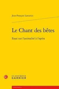 Le chant des bêtes : essai sur l'animalité à l'opéra