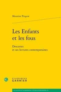Les enfants et les fous : Descartes et ses lectures contemporaines