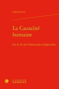 La causalité humaine : sur le "De fato" d'Alexandre d'Aphrodise