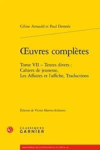 Oeuvres complètes. Tome VII, Textes divers : cahiers de jeunesse, les affaires et l'affiche, traductions