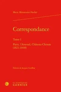 Correspondance. Tome I, Paris, l'Arsenal, Château-Chinon, 1821-1848