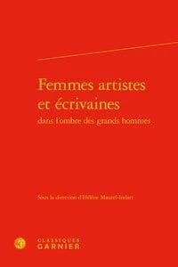 Femmes artistes et écrivaines dans l'ombre des grands hommes