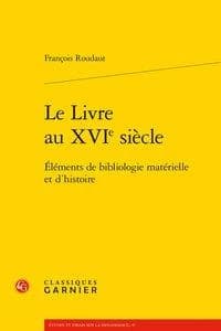 Le livre au XVIe siècle : éléments de bibliologie matérielle et d'histoire