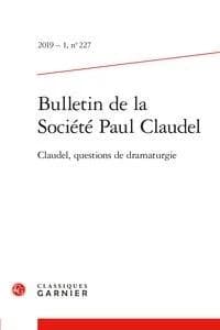 Claudel, questions de dramaturgie. 227 (Bulletin de la Société Paul Claudel)