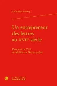 Un entrepreneur des lettres au XVIIe siècle : Donneau de Visé, de Molière au Mercure galant