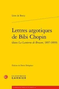 Lettres argotiques de Bibi Chopin : dans "La lanterne de Bruant", 1897-1899