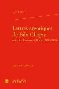 Lettres argotiques de Bibi Chopin : dans "La lanterne de Bruant", 1897-1899