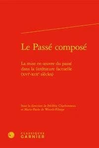 Le passé composé : la mise en oeuvre du passé dans la littérature factuelle (XVIe-XIXe siècles)