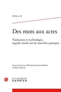 Des Mots Aux Actes : Traduction Et Technologie, Regards Croises Sur de Nouvelles Pratiques