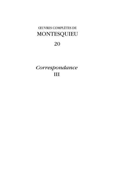 Oeuvres complètes de Montesquieu. 20, [Correspondance]. [III], [Juin 1747-septembre 1750] : [lettres 652-860]
