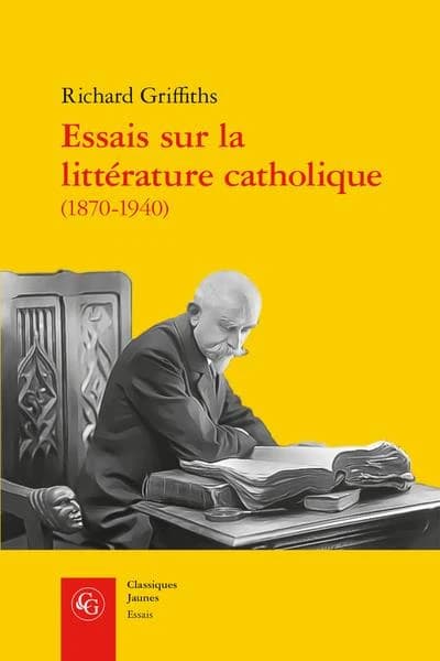 Essais sur la littérature catholique, 1870-1940 : pèlerins de l'absolu